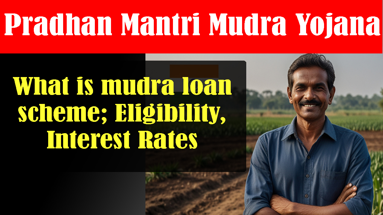 Pradhan Mantri Mudra Yojana: What is Mudra Loan Scheme; Criteria, Eligibility, Interest Rates, Complete Details